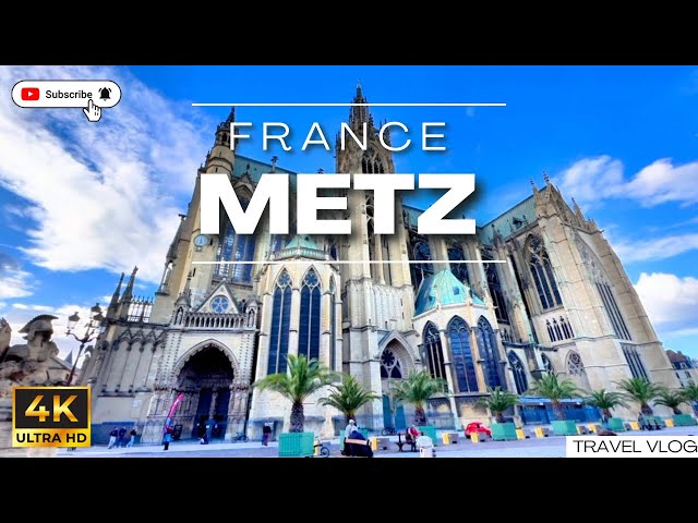 Metz 4K Walking Tour | Explore Metz Cathedral, German Gate, Place Saint - Louis & More