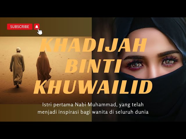 KHADIJAH BINTI KHUWAILID - KISAH WANITA SUCI & INSPIRATIF DALAM HIDUP NABI MUHAMMAD