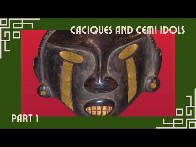 Caciques & Cemi Idols Part 1