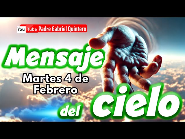 🌤️ Mensaje del Cielo de hoy martes 4 de febrero 2025