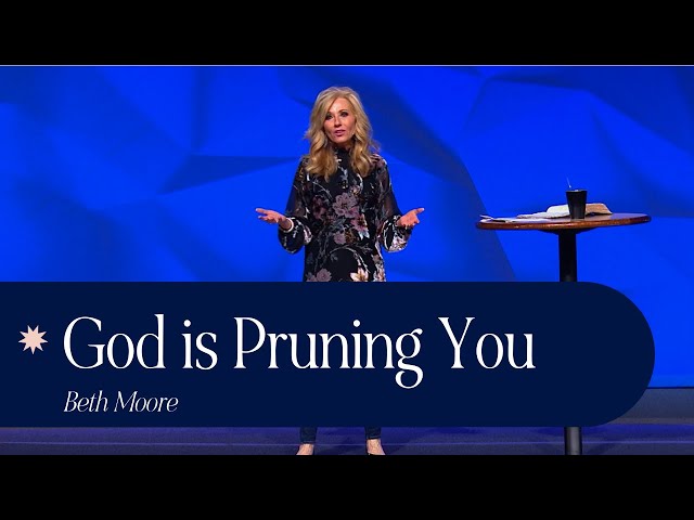 How to Know When God is Pruning You | Beth Moore