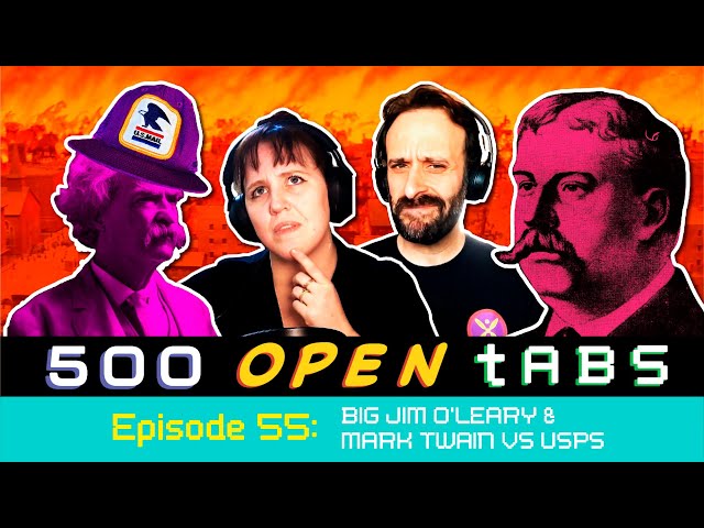 Big Jim O’Leary and Mark Twain vs USPS - 500 Open Tabs Episode 55