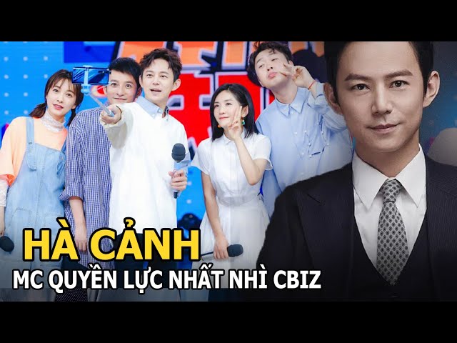 Hà Cảnh - MC quyền lực nhất nhì Cbiz và nụ hôn gây tranh cãi với Triệu Lệ Dĩnh