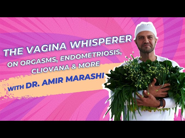 "The Vagina Whisperer" (Dr. Amir Marashi) on Orgasms & Endometriosis - Private Parts Unknown, Ep 88