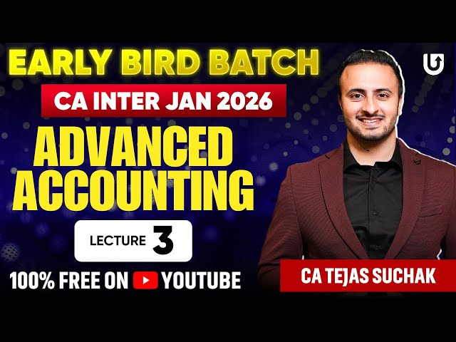 CA Inter Advanced Accounting | CA Inter Jan2026 | Early Bird Batch | Lec3 | CA Tejas Suchak #cainter