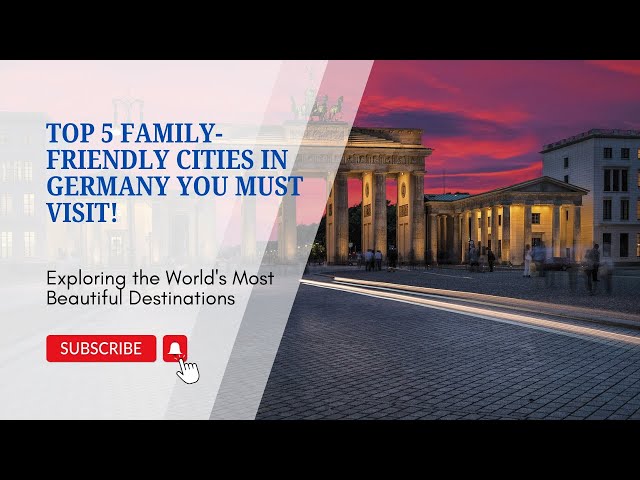 Top 5 Family Friendly Cities in Germany You Must Visit