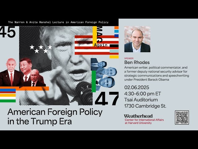 Ben Rhodes: The Warren and Anita Manshel Lecture in American Foreign Policy