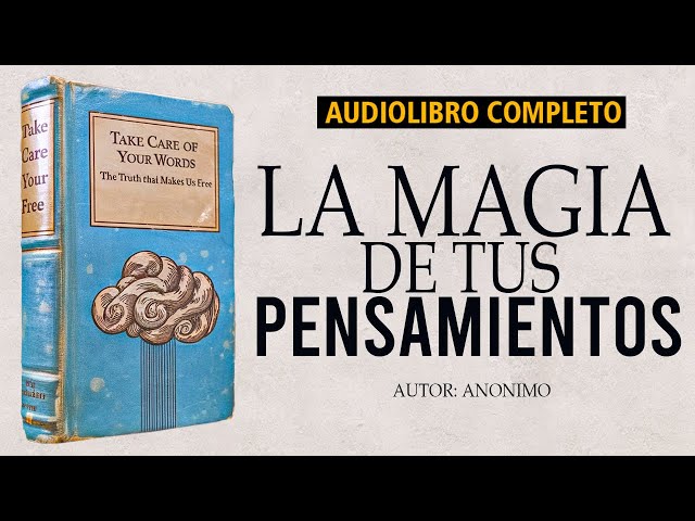 La Magia de tus Pensamientos: "Cuida tus Palabras" - Autor Anónimo | Audiolibro