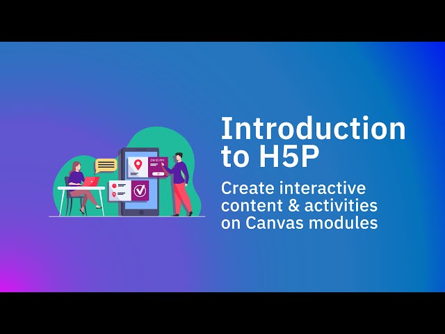 Introduction to H5P - Create interactive content & activities on Canvas modules