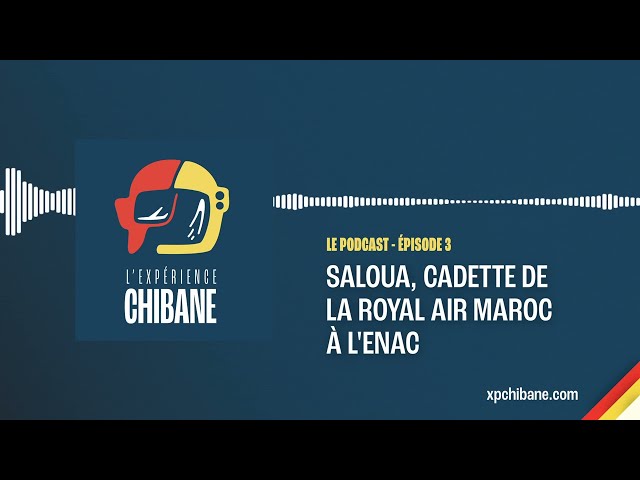 Saloua, Cadette de la Royal Air Maroc à l'ENAC - Le Podcast, Épisode 3