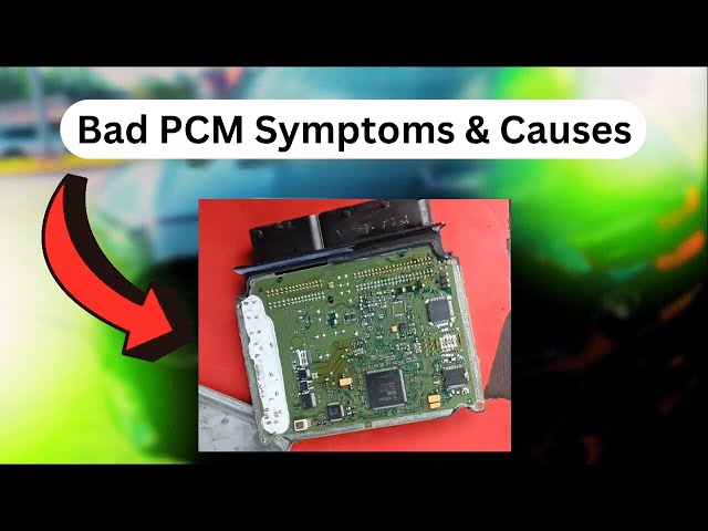 Top 8 Symptoms and Causes of a Bad PCM