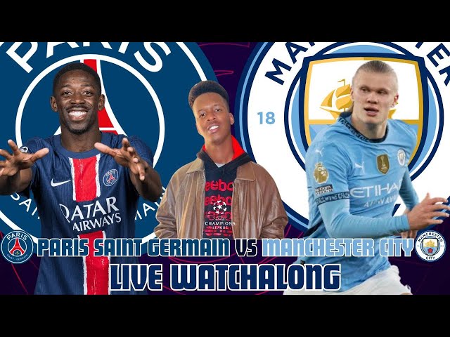 PARIS SAINT GERMAIN vs MANCHESTER CITY LIVE WATCHALONG || UEFA CHAMPIONS LEAGUE MATCH