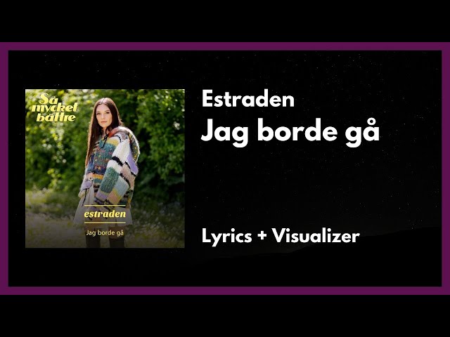 Estraden - Jag borde gå [Lyrics + Visualizer]