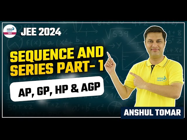 Sequence and Series Part 1: AP, GP, HP & AGP || LIVE || Math || Anshul Tomar || Infinity Learn JEE