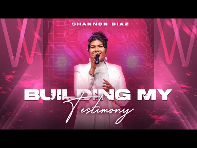 Building my Testimony | Shannon Diaz [LIVE from the Miracle Dome]