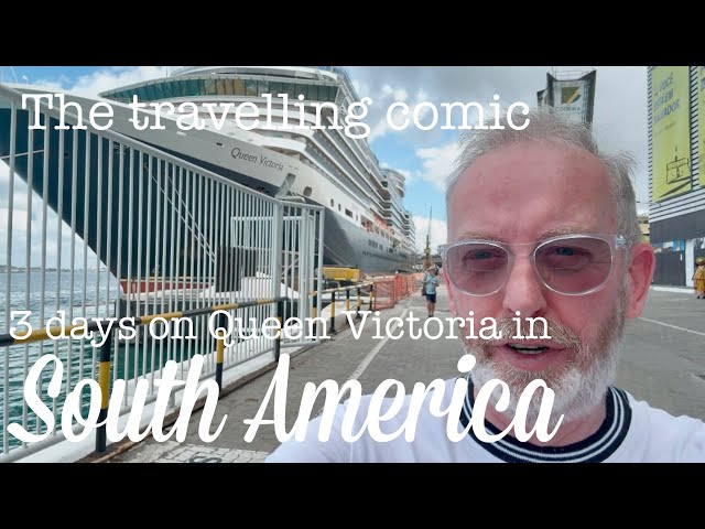 3 days on CUNARD QUEEN VICTORIA IN SOUTH AMERICA