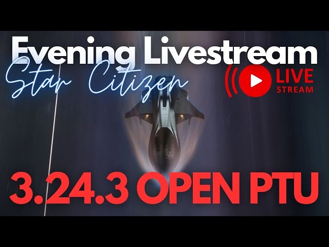 Star Citizen | 3.24.3 OPEN PTU (Livestream)