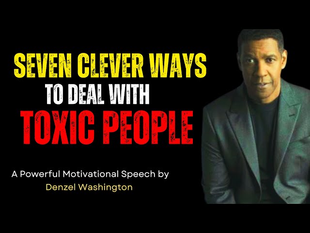 7 Clever Ways To Deal With Toxic People | A Powerful Motivational Speech by Denzel whats