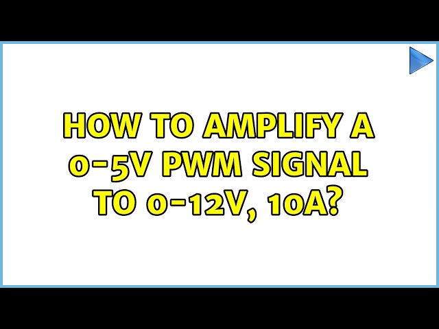 How to amplify a 0-5V PWM Signal to 0-12V, 10A? (2 Solutions!!)