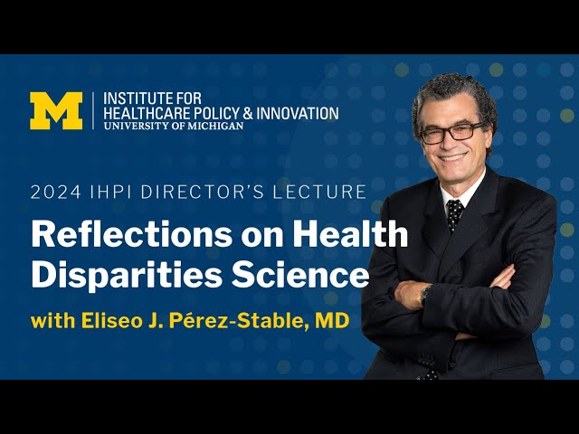 2024 IHPI Director's Lecture: Reflections on Health Disparities Science