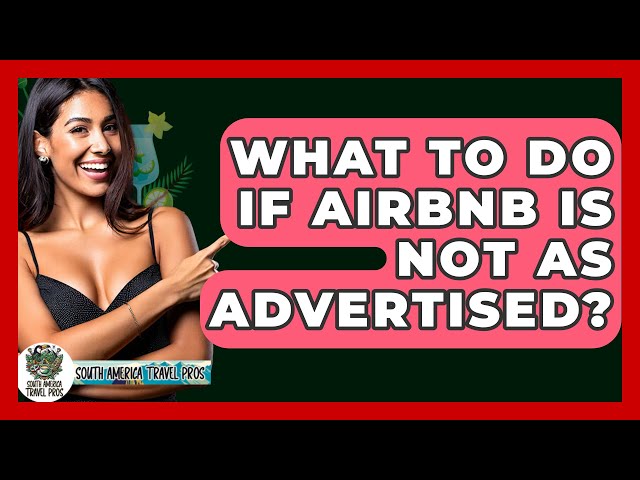 What To Do If Airbnb Is Not As Advertised? - South America Travel Pros