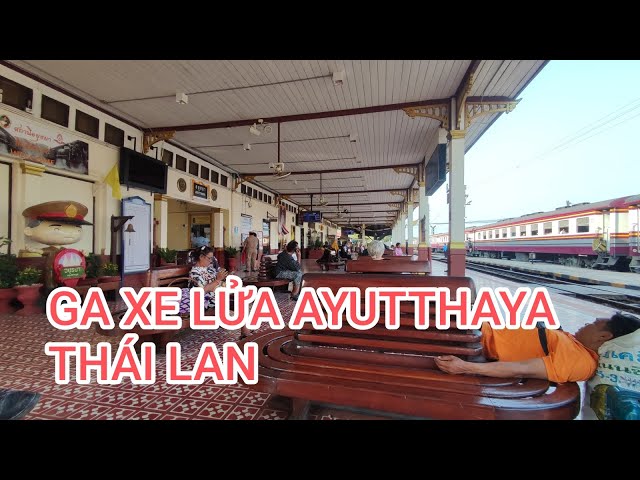 Khám phá ga xe lửa Ayutthaya của Thái Lan.