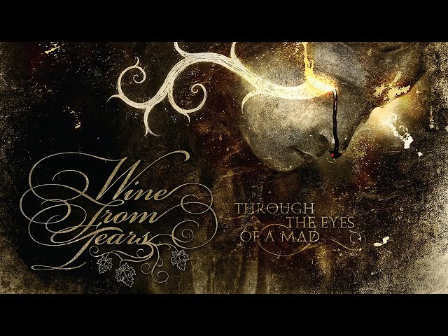 WINE FROM TEARS - Through The Eyes Of A Mad (2009) Full Album (Gothic Doom Metal)