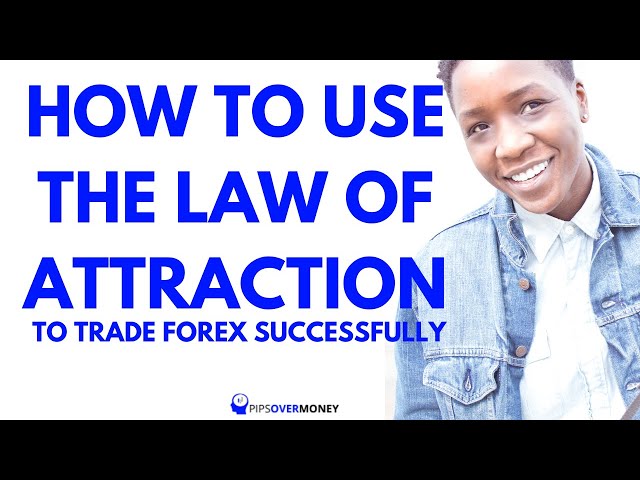 MARCH 2023 HOW TO USE THE LAW OF ATTRACTION TO TRADE FOREX SUCCESSFULLY