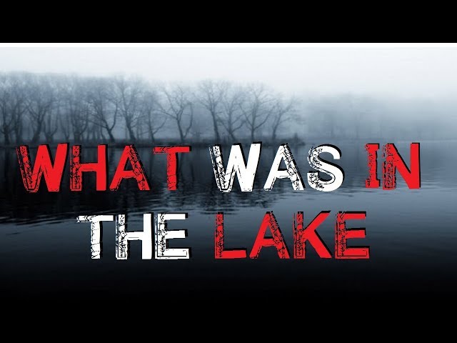 "What Was in the Lake" Creepypasta