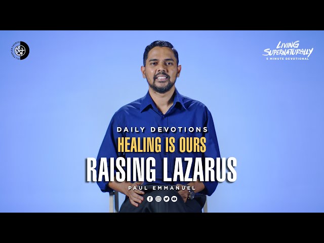 Healing Is Ours - Raising Lazarus - Paul Emmanuel | Daily Devotion, October 02