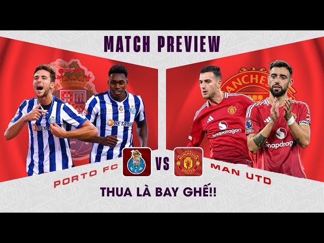 NHẬN ĐỊNH | PORTO - MAN UTD: THUA LÀ BAY GHẾ!!!