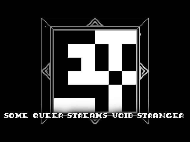 What Do You Mean "There's Even More Now?" | Some Queer Streams Void Stranger | 22