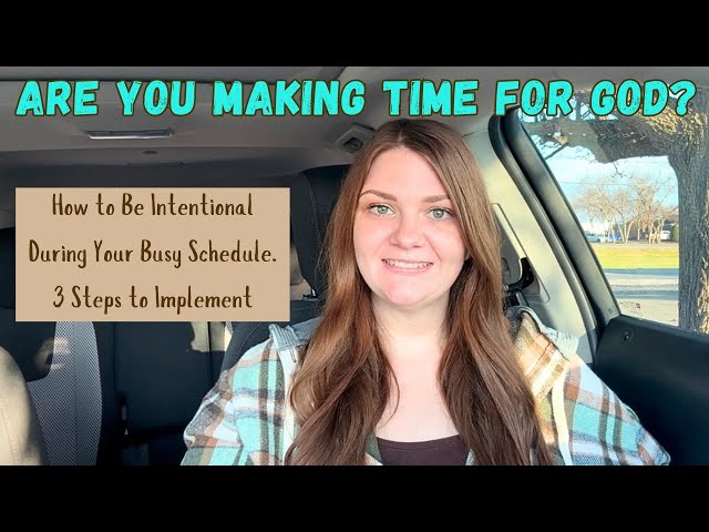 Are You Making Time for GOD? How to Be Intentional During Your Busy Schedule. 3 Steps to Implement.