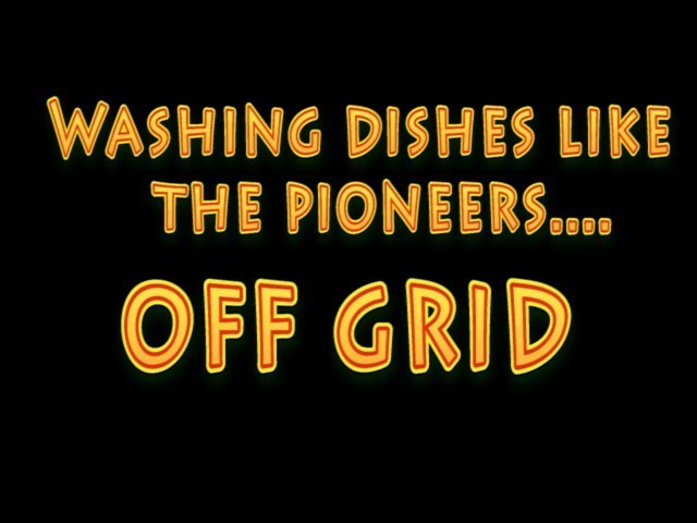 Washing Dishes Off Grid: Pioneer Living