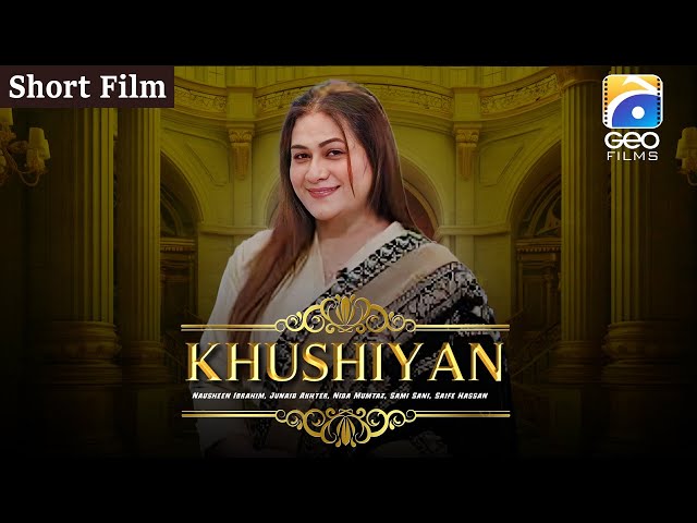 Khushiyan | Short Film | Nausheen Ibrahim - Junaid Akhter | Geo Films