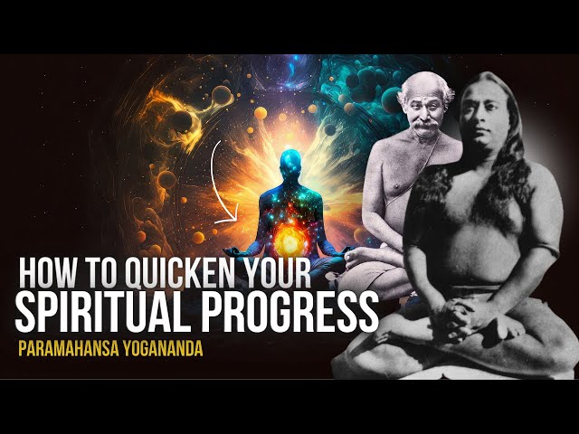 Paramahansa Yogananda: How to Quicken Your Spiritual Progress