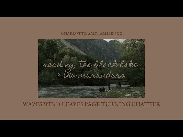 ❝reading, the black lake & the marauders❞ ⋮ ambience for shifting, reading, sleeping ✧˖°