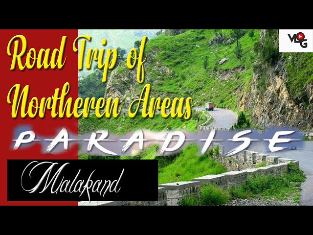 Road Trip of Northern Areas (Malakand) Paradise on Earth is Pakistan