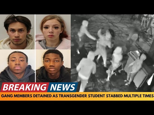 BREAKING NEWS: GANG MEMBERS DETAINED AS TRANSGENDER STUDENT STABBED MULTIPLE TIMES