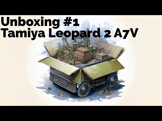 Unboxing #1 Tamiya Leopard 2 A7V für die Baureihe!