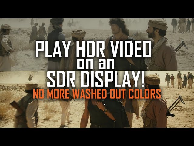 Play HDR videos on a SDR Display Without Washed Out Colors