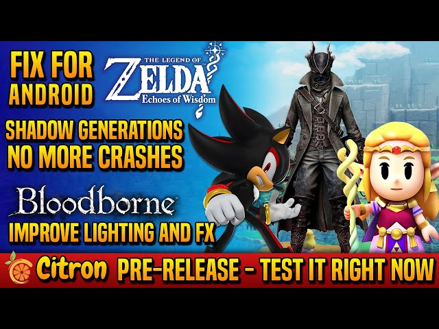 🔥 Fixes for Zelda EoW, Shadow Generations, Graphics Improvement in Bloodborne + Citron Pre-Release!