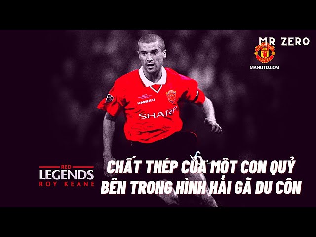 ROY KEANE - Chất Thép Của Một Con Quỷ Bên Trong Hình Hài Gã Du Côn | MR ZERO