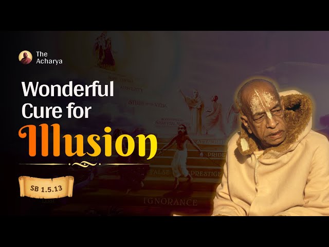 Wonderful Cure for Illusion | Srila Prabhupada | SB 1.5.13