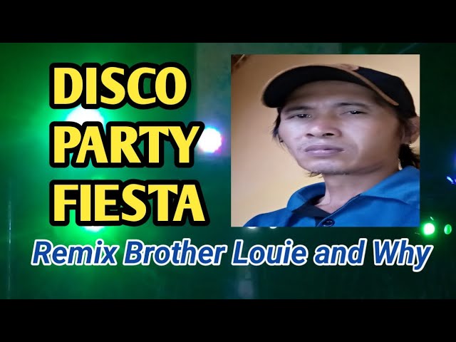 disco party(fiesta) remix brother Louie and why