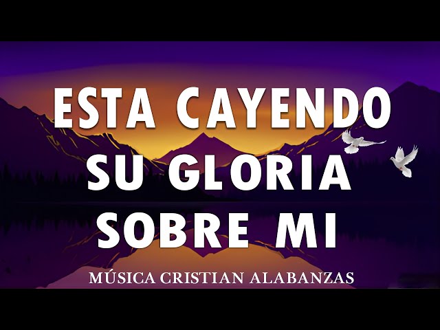 ALABANZA Y ADORACIÓN DE LA MAÑANA PARA EMPEZAR BIEN EL DÍA 2024 - ESTA CAYENDO SU GLORIA SOBRE MI