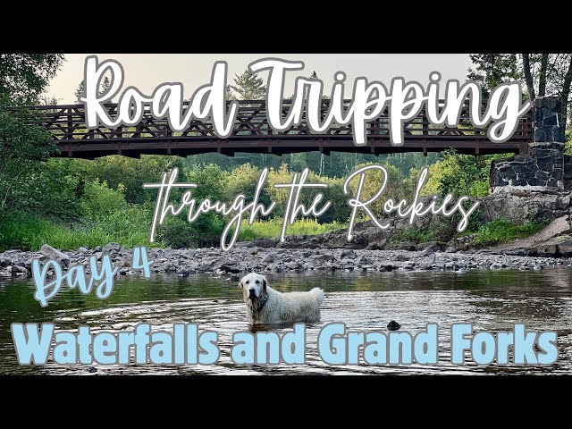 Road Trip Through the Rockies Day 4 - Waterfalls and Grand Forks