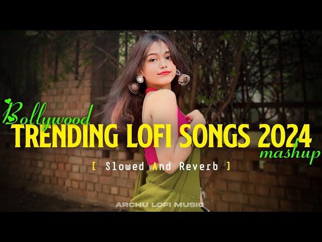 Trending Lofi Songs | Arjit Singh Super Hit Songs | Lofi Songs 2024 | Archu Lofi Music | Love Lofi