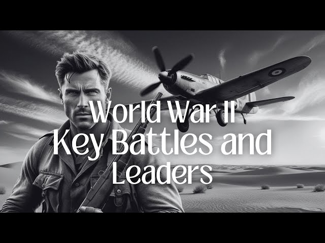 World War II: Historic Battles and Leadership Legacies