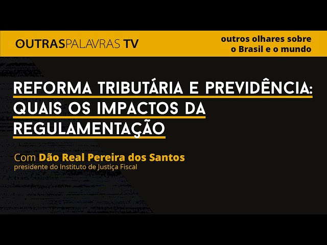 Reforma tributária e Previdência: quais os impactos da regulamentação